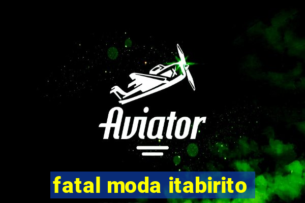 fatal moda itabirito